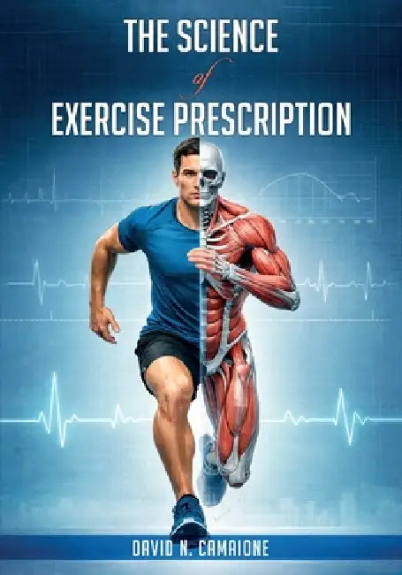 The Science of Exercise Prescription by David N. Camaione