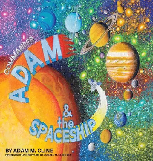 Commander Adam & the Spaceship by Adam M. Cline