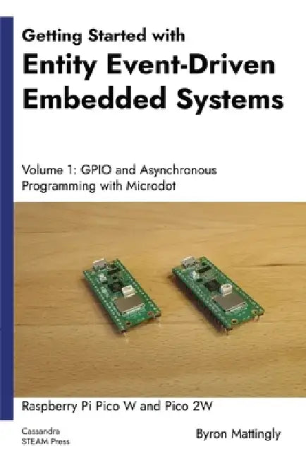 Getting Started with Entity Event-Driven Embedded Systems Volume 1: GPIO and Asynchronous Programming with Microdot by Byron Mattingly