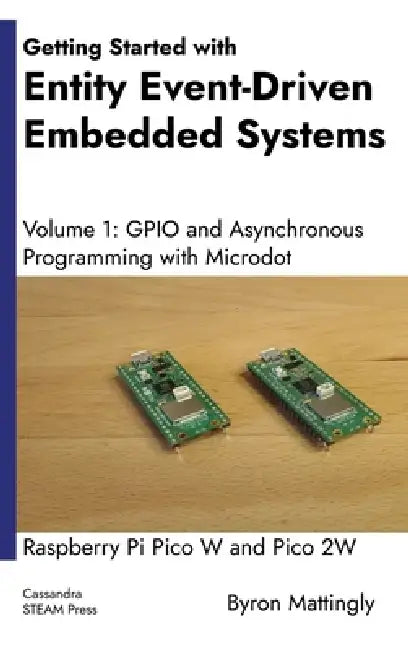 Getting Started with Entity Event-Driven Embedded Systems Volume 1: GPIO and Asynchronous Programming with Microdot by Byron Mattingly