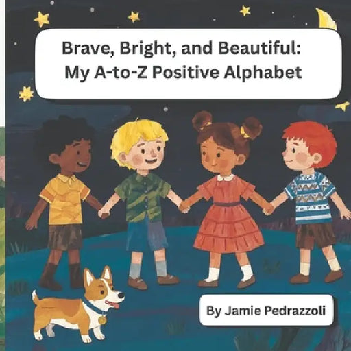 Brave, Bright, and Beautiful: My A-to-Z Positive Alphabet by Jamie Pedrazzoli