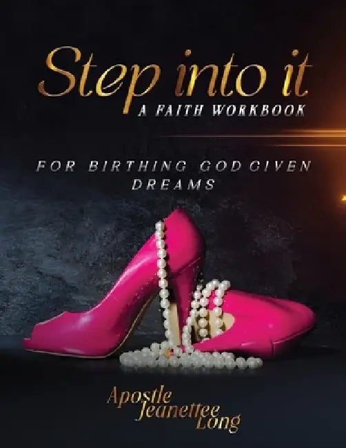 Step Into It: For Birthing God Given Dreams by Jeanette Long