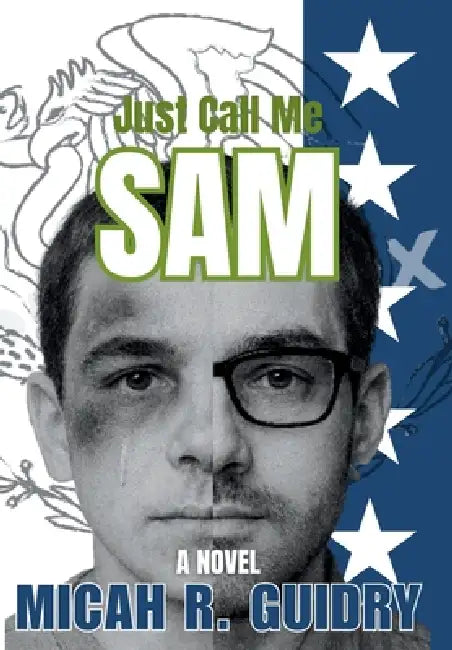 Just Call Me Sam by Micah R. Guidry