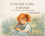 If You Give a Girl a Chicken: A Story of Care, Soil, and Small Beginnings by Amber Morris