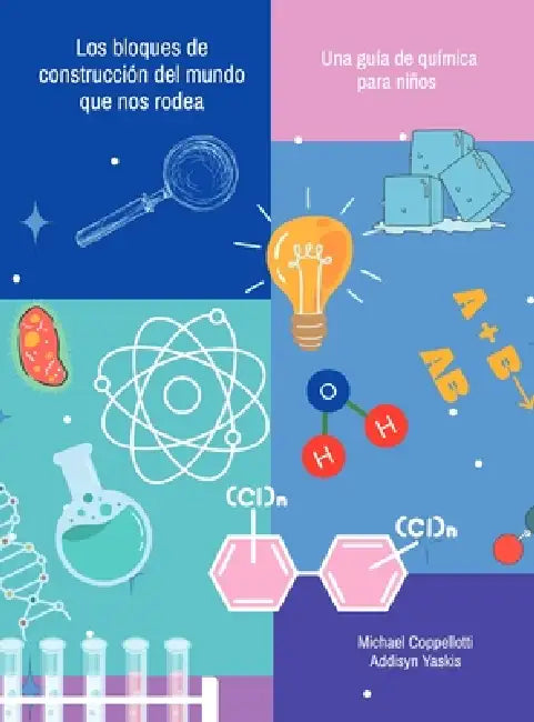 Los bloques de construcción del mundo que nos rodea: una guía de química para niños by Michael Coppellotti, Addisyn Yaskis