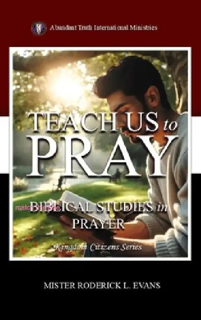 Teach Us to Pray: Biblical Studies in Prayer by Mister Roderick L. Evans