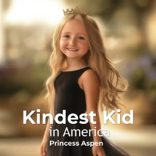Kindest Kid in the World: Princess Aspen by Jessie Hansen