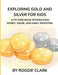 Exploring Gold and Silver for Kids: A Picture Book Introducing Money, Value, and Early Investing by Roggie Clark, Raj Clark