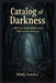 Catalog Of Darkness: 100 True Serial Killer Case Files Across History by Mindy Sanchez