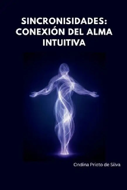 Sincronicidades, Conexión Cósmica del Alma Intuitiva by Ondina Prieto de Silva