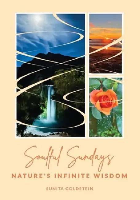 Soulful Sundays: Nature's Infinite Wisdom by Sunita Goldstein