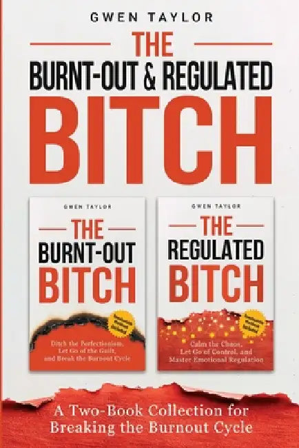 The Burnt-Out & Regulated Bitch: A Two-Book Collection for Breaking the Burnout Cycle by Gwen Taylor