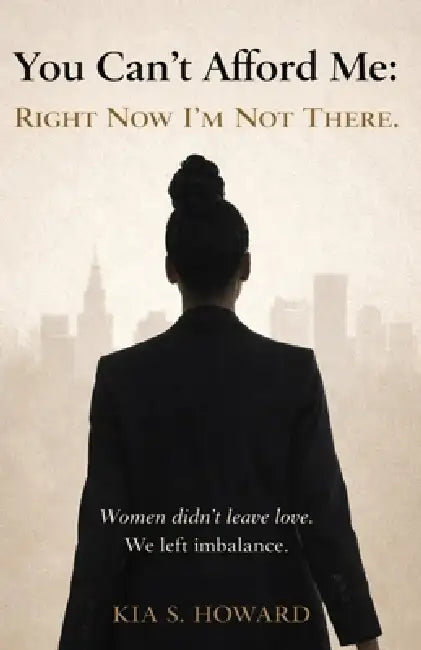 You Can't Afford Me: Right Now, I'm Not There: Right Now, Im Not There by Kia S. Howard
