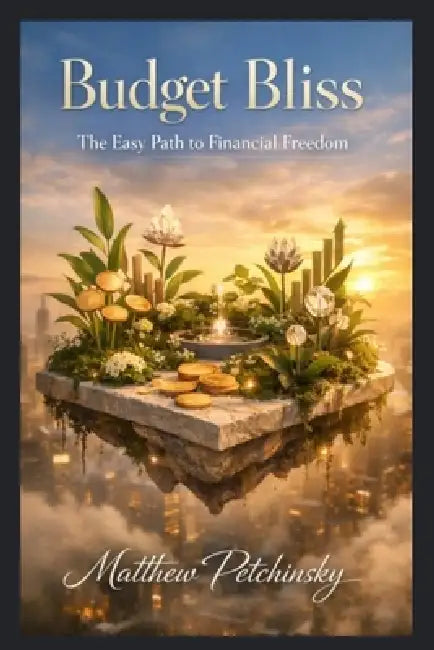Budget Bliss: The Easy Path to Financial Freedom by Matthew Petchinsky