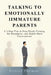 Talking to Emotionally Immature Parents: A 5-Step Plan to Stop People-Pleasing, Set Boundaries, and Handle Hard Conversations by Felicity Paulman