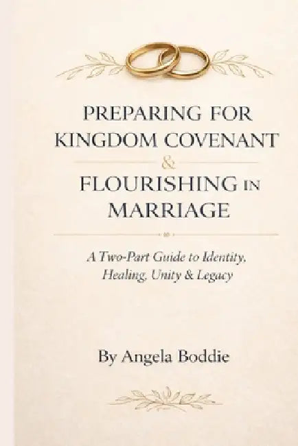 Preparing for Kingdom Covenant & Flourishing in Marriage by Angela Boddie