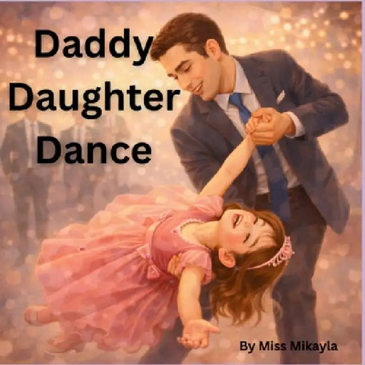 Daddy Daughter Dance by Mikayla Grace Williams