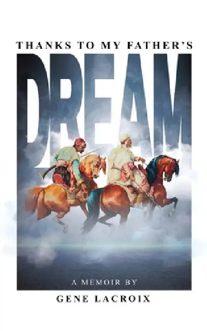 Thanks To My Father's Dream by Gene LaCroix