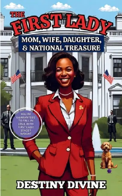 The First Lady: Mom, Wife, Daughter, & National Treasure by Destiny Divine
