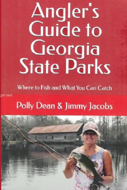 Angler's Guide to Georgia State Parks by Jimmy Jacobs, Polly Dean