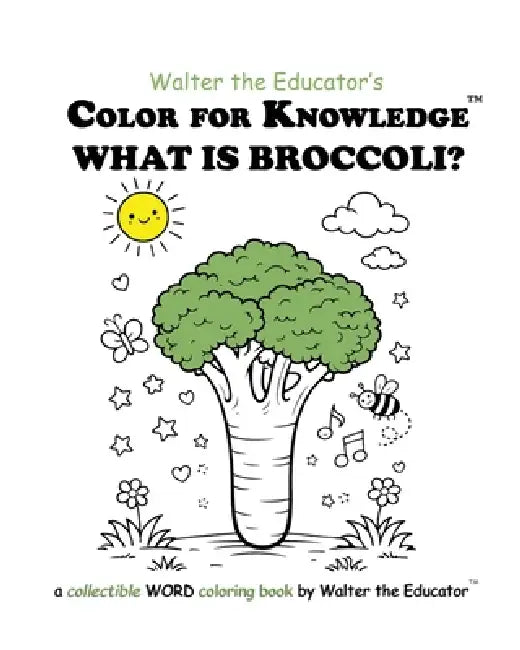 Color for Knowledge: What is Broccoli? by Walter the Educator