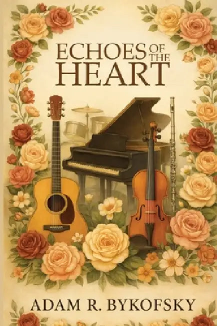 Echoes of the Heart: A Devotional Journey Through Faith, Music, and Redemption by Adam R. Bykofsky