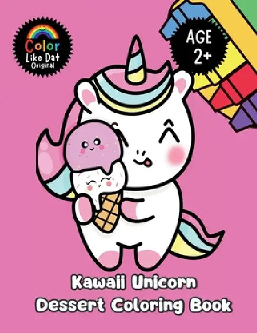 Kawaii Unicorn Dessert Coloring Book: Large-Print, Simple Big Illustrations, Ages 2+ by Color Like Dat, Roggie Clark, Raj Clark
