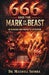 666 and the Mark of the Beast: An Academic and Prophetic Exposition by Maxwell Shimba