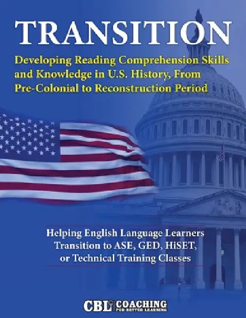 Transition: Developing Reading Comprehension Skills and Knowledge in U.S. History, From Pre-Colonial to Reconstruction Period by Coaching for Better Learning