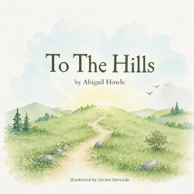 To the Hills by Abigail Howle, Adrien Mercado