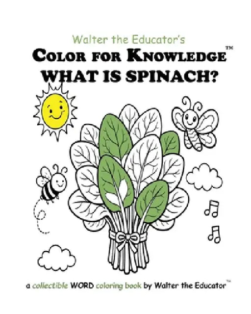 Color for Knowledge: What is Spinach? by Walter the Educator
