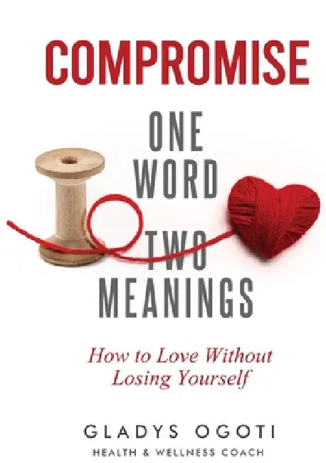 Compromise: One Word, Two Meanings by Gladys K. Ogoti