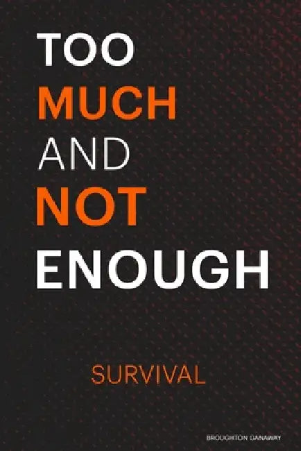 Too Much and Not Enough: Survival by Broughton Ganaway