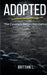 Adopted The County's Recommendation: Love, Loss, and Survival Inside the Child Welfare System by Brittani L
