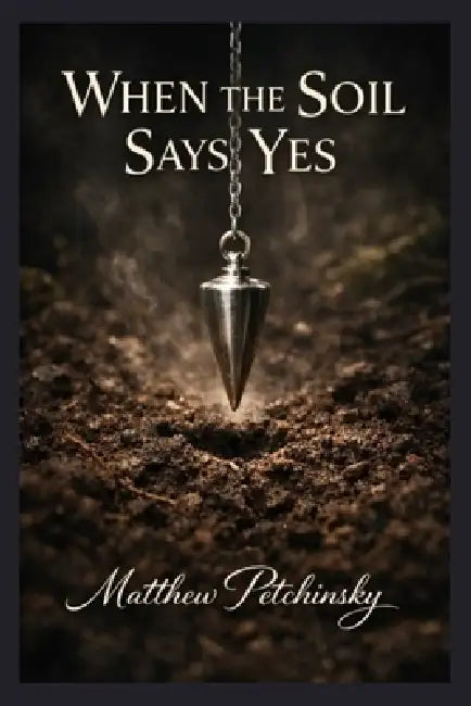 When the Soil Says Yes by Matthew Petchinsky