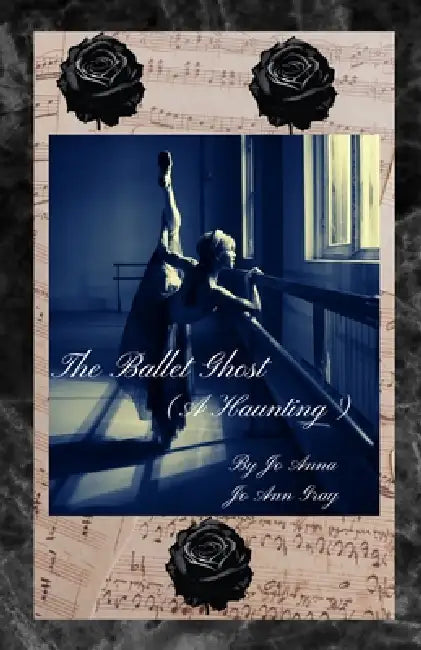 The Ballet Ghost (A Haunting) by Jo Anna, Jo Ann Gray