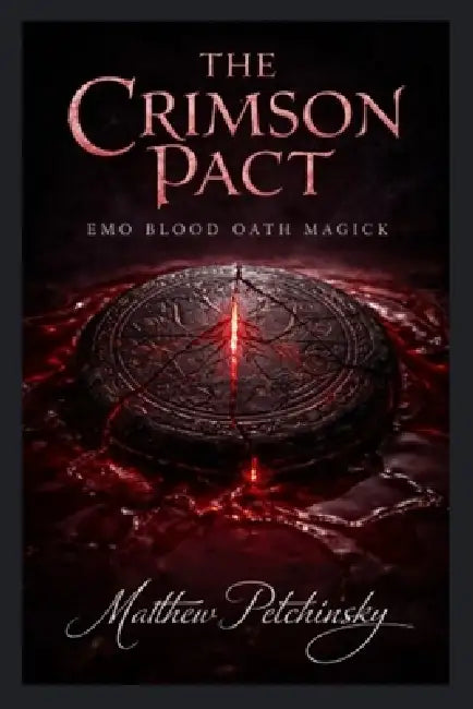 The Crimson Pact: Emo Blood Oath Magick by Matthew Petchinsky