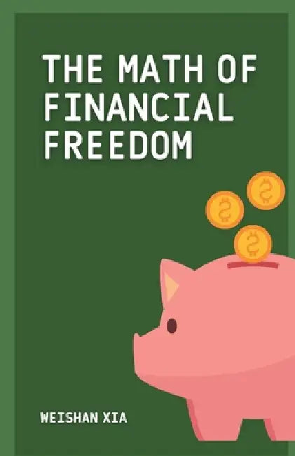The Math of Financial Freedom by Xia