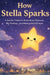 How Stella Sparks: A Gentle Children's Story About Shyness, Big Feelings, and Making Kind Choices by Back To Basics Suze