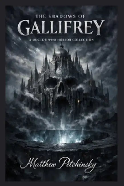The Shadows of Gallifrey: A Doctor Who Horror Collection by Matthew Petchinsky