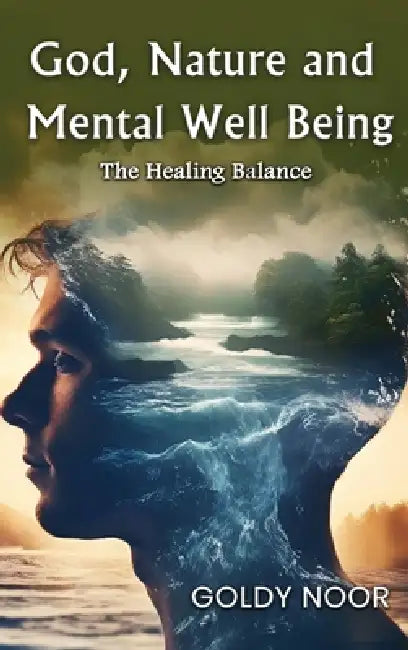 God, Nature, and Mental Well-Being: "The Healing Balance" by Goldy Noor