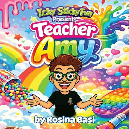 Icky Sticky Fun Presents: Teacher Amy by Rosina Basi