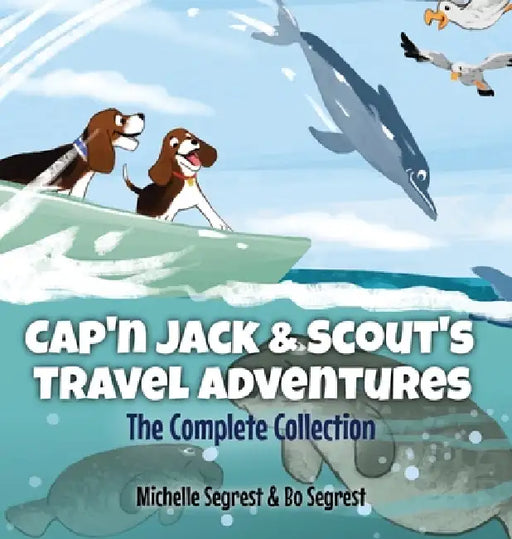 Cap'n Jack & Scout's Travel Adventures - The Complete Collection: Four Fun and Educational World Journeys for Curious Kids Ages 3-8 by Michelle Segrest, Bo Segrest