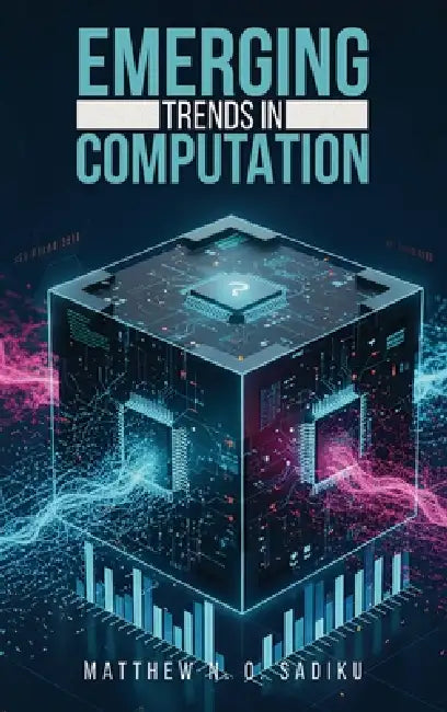 Emerging Trends in Computation by Matthew N. O. Sadiku