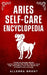 Aries Self-care Encyclopedia: A Guide for Everyday Rituals: Crystals, Essential Oils, Herbs, Chakras, Tarot, Yoga, Affirmations, and a little Witchcra by Allegra Grant