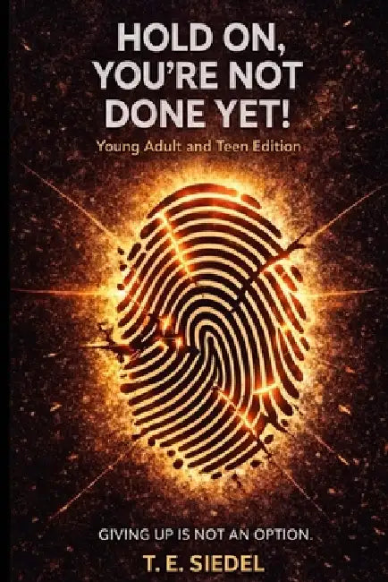 Hold On, You're Not Done Yet! by T. E. Siedel