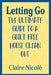 Letting Go: The ultimate guide to a guilt free house clean out by Claire Nicolé, Philip Obermarck