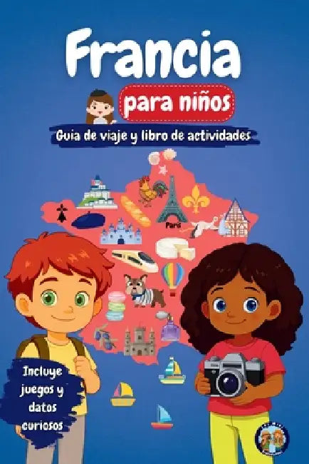 Francia para niños - Guía de viaje y libro de actividades: Descubre la cultura, la historia, las ciudades y las tradiciones francesas a través de jueg by Sylvia Mixam