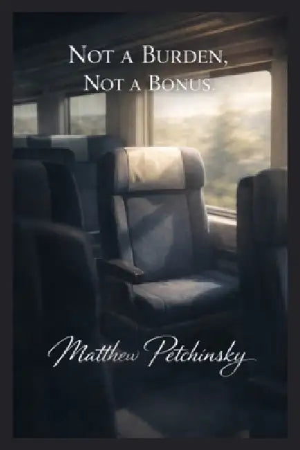 Not a Burden, Not a Bonus by Matthew Petchinsky