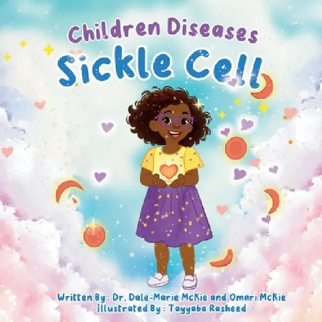 Children Diseases: Sickle Cell by Dale-Marie McKie, Omari McKie, Tayyaba Rasheed